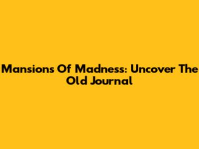 Mansions Of Madness: Uncover The Old Journal