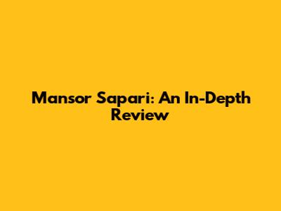 Mansor Sapari: An In-Depth Review