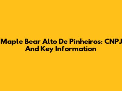 Maple Bear Alto De Pinheiros: CNPJ And Key Information