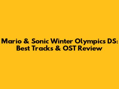 Mario & Sonic Winter Olympics DS: Best Tracks & OST Review