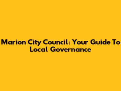 Marion City Council: Your Guide To Local Governance