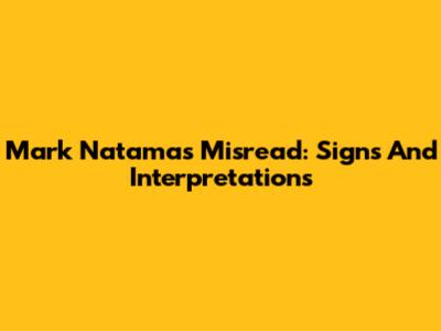 Mark Natama's Misread: Signs And Interpretations