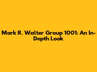 Mark R. Walter Group 1001: An In-Depth Look