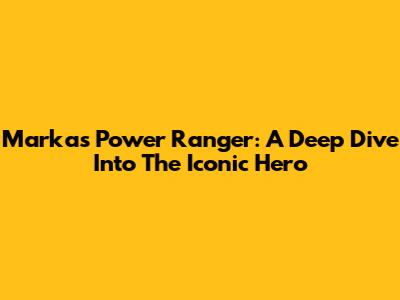 Markas Power Ranger: A Deep Dive Into The Iconic Hero