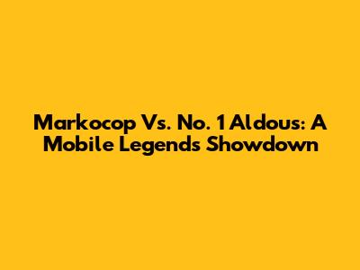 Markocop Vs. No. 1 Aldous: A Mobile Legends Showdown