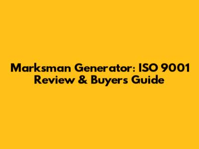 Marksman Generator: ISO 9001 Review & Buyer's Guide