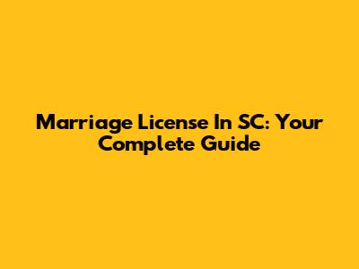 Marriage License In SC: Your Complete Guide