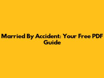 Married By Accident: Your Free PDF Guide