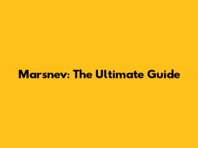 Marsnev: The Ultimate Guide