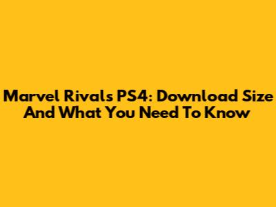 Marvel Rivals PS4: Download Size And What You Need To Know