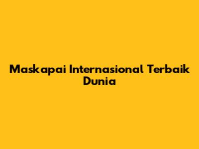 Maskapai Internasional Terbaik Dunia