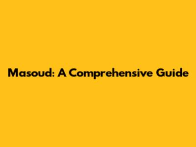 Masoud: A Comprehensive Guide