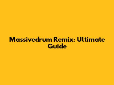 Massivedrum Remix: Ultimate Guide
