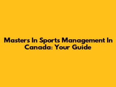Master's In Sports Management In Canada: Your Guide