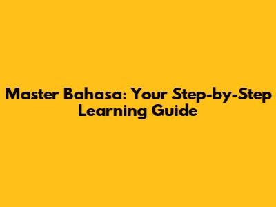 Master Bahasa: Your Step-by-Step Learning Guide