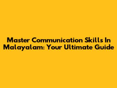 Master Communication Skills In Malayalam: Your Ultimate Guide