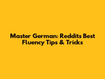 Master German: Reddit's Best Fluency Tips & Tricks