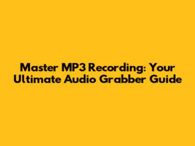 Master MP3 Recording: Your Ultimate Audio Grabber Guide