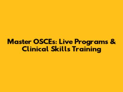 Master OSCEs: Live Programs & Clinical Skills Training