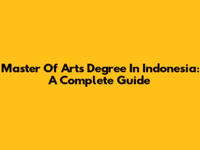 Master Of Arts Degree In Indonesia: A Complete Guide