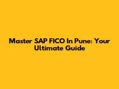 Master SAP FICO In Pune: Your Ultimate Guide