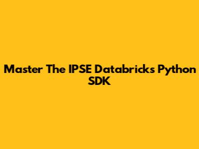 Master The IPSE Databricks Python SDK