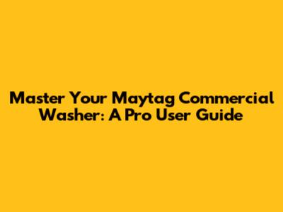 Master Your Maytag Commercial Washer: A Pro User Guide