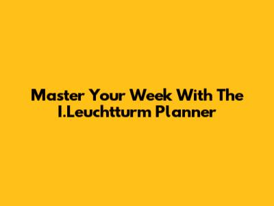 Master Your Week With The I.Leuchtturm Planner