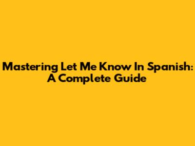 Mastering "Let Me Know" In Spanish: A Complete Guide