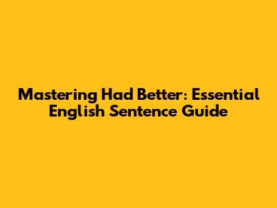 Mastering 'Had Better': Essential English Sentence Guide