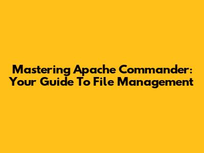 Mastering Apache Commander: Your Guide To File Management