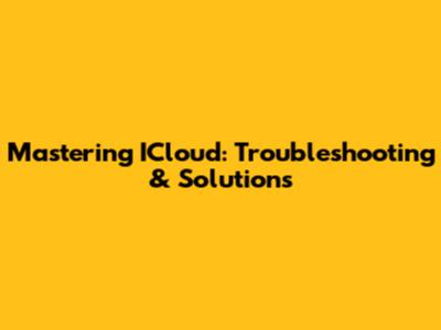 Mastering ICloud: Troubleshooting & Solutions