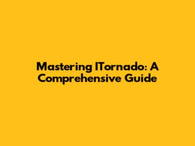 Mastering ITornado: A Comprehensive Guide