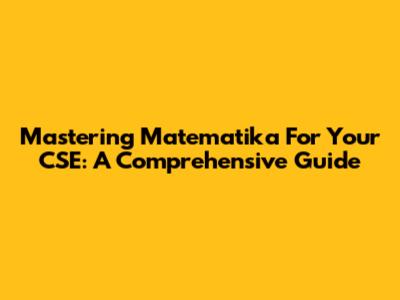 Mastering Matematika For Your CSE: A Comprehensive Guide