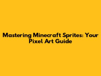 Mastering Minecraft Sprites: Your Pixel Art Guide