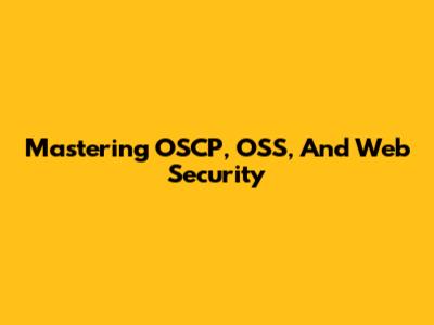 Mastering OSCP, OSS, And Web Security