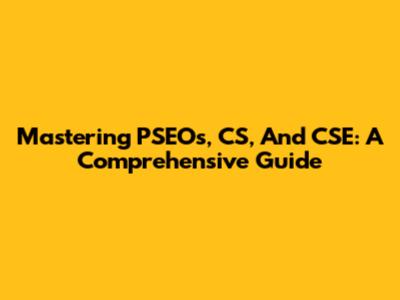 Mastering PSEOs, CS, And CSE: A Comprehensive Guide