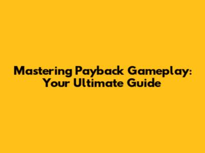 Mastering Payback Gameplay: Your Ultimate Guide