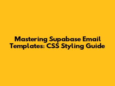 Mastering Supabase Email Templates: CSS Styling Guide