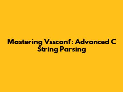 Mastering Vsscanf: Advanced C String Parsing