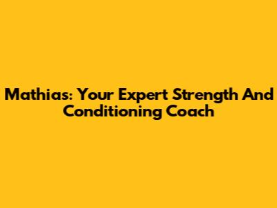 Mathias: Your Expert Strength And Conditioning Coach