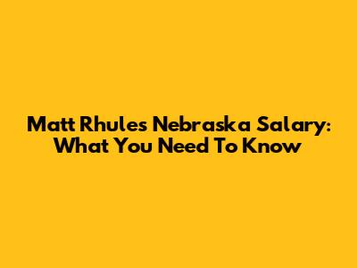 Matt Rhule's Nebraska Salary: What You Need To Know
