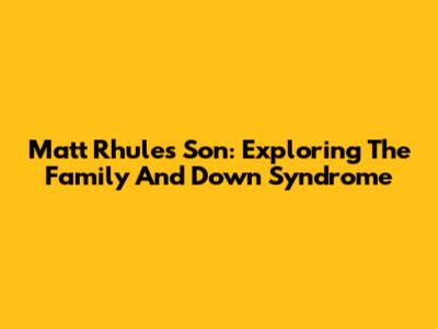 Matt Rhule's Son: Exploring The Family And Down Syndrome