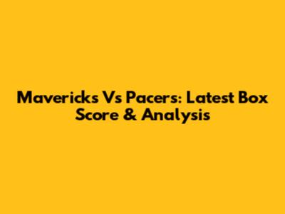 Mavericks Vs Pacers: Latest Box Score & Analysis