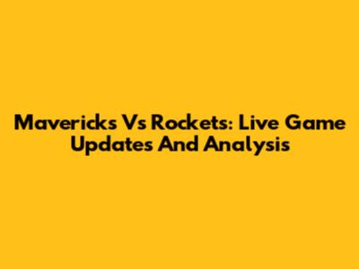 Mavericks Vs Rockets: Live Game Updates And Analysis