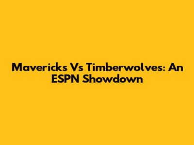 Mavericks Vs Timberwolves: An ESPN Showdown