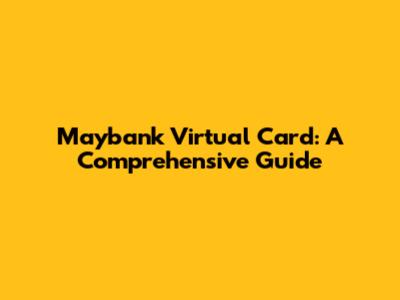 Maybank Virtual Card: A Comprehensive Guide