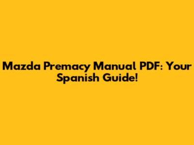Mazda Premacy Manual PDF: Your Spanish Guide!