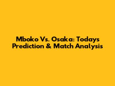 Mboko Vs. Osaka: Today's Prediction & Match Analysis