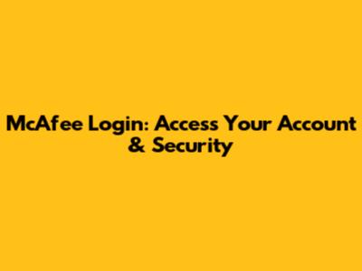 McAfee Login: Access Your Account & Security